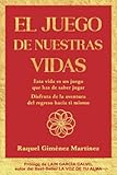  EL JUEGO DE NUESTRAS VIDAS: CONOCE CÓMO JUGAR EL JUEGO DE TU VIDA PARA LOGRAR GANAR TU PARTIDA. Descubre los comodines que te ayudarán en tu aventura ... para poder seguir los impulsos de tu alma.