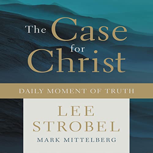 The Case for Christ Daily Moment of Truth by Lee Strobel, Mark Mittelberg episode artwork
