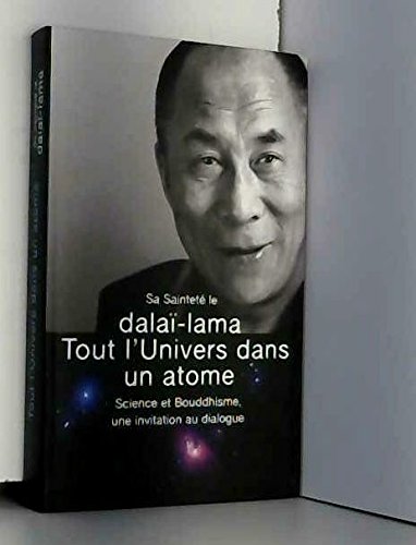 Tout l'univers dans un atome : Science et bouddhisme, une invitation au dialogue
