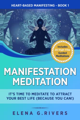 Manifestation Meditation: It’s Time to Meditate to Attract Your Best Life (Because You Can!)