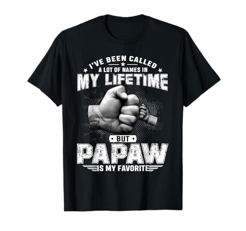 I've Been Called A Lot Of Names But Papaw Is My Favorite T-Shirt