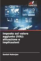 Imposta sul valore aggiunto (IVA): attuazione e implicazioni (Italian Edition) 6208961068 Book Cover