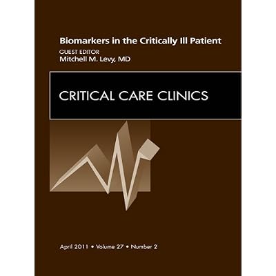 Biomarkers in the Critically Ill Patient, An Issue of Critical Care Clinics