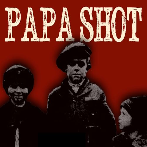 The Boy Said 'Papa Shot' Podcast Por  arte de portada
