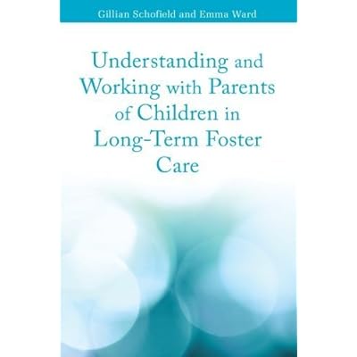 Understanding and Working with Parents of Children in Long-Term Foster Care 1st edition by Schofield, Gillian (2010) Paperback