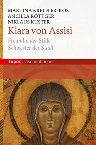 Klara von Assisi: Freundin der Stille - Schwester