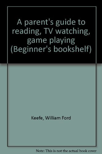 A parent's guide to reading, TV watching, game playing (Beginner's bookshelf)