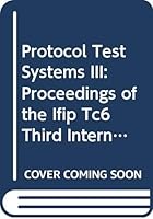 Protocol Test Systems III: Proceedings of the Ifip Tc6 Third International Workshop on Protocol Test Systems Organized by the Corporation for Open S 0444891773 Book Cover