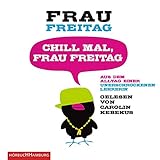 Chill mal, Frau Freitag: Aus dem Alltag einer unerschrockenen Lehrerin: 3 CDs