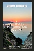 MENORCA CHRONICLES: A TRAVEL PREPARATION GUIDE B0F6776PQK Book Cover