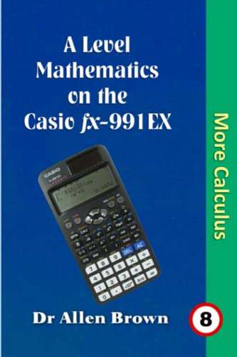 A Level Mathematics on the Casio fx-991EX More Calculus