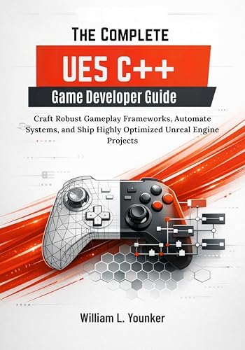 Amazon.co.jp: The Complete UE5 C++ Game Developer Guide: Craft Robust ...