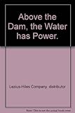  Above the Dam, the Water has Power.
