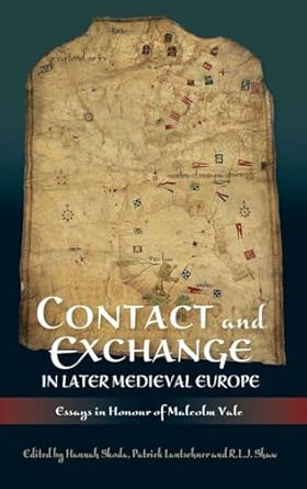 Contact and Exchange in Later Medieval Europe: Essays in Honour of Malcolm Vale Contact and Exchange in Later Medieval Europe: Essays in Honour of Malcolm Vale book cover