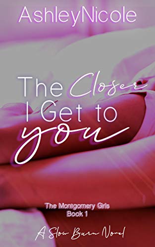 The Closer I Get to You (The Montgomery Girls Book 1) The Closer I Get to You (The Montgomery Girls Book 1)