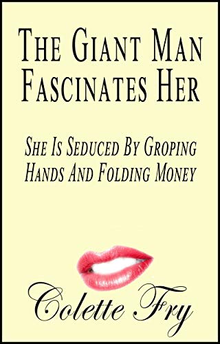 The Giant Man Fascinates Her: She Is Seduced By Groping Hands And Folding Money (WRINKLY MEN Book 28)