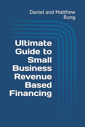 Funding Your Startup: Alternatives to Traditional Loans 7 Ultimate Guide to Small Business Revenue Based Financing (Bigger Bottom Line Ultimate Small Business Guide Books)