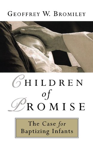 Children of Promise: The Case for Baptizing Infants