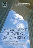 Management Education for Integrity: Ethically Educating Tomorrow's Business Leaders
