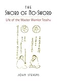 The Sword of No-Sword: The Life of the Master Warrior Tesshu by John Stevens 