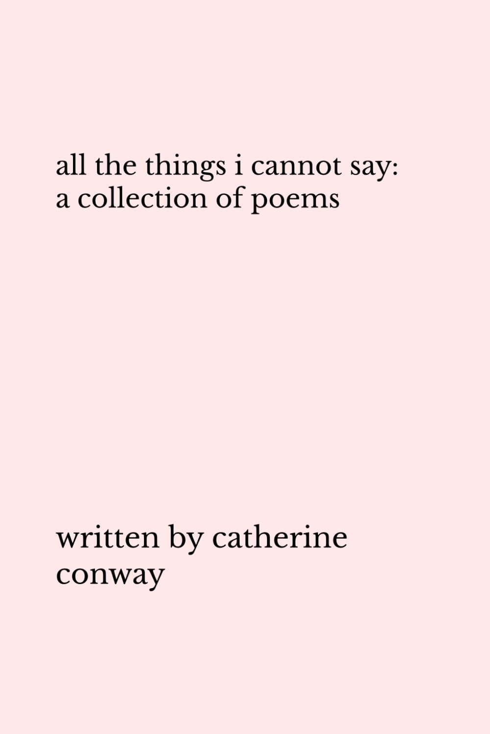All The Things I Cannot Say: A Collection Of Poems