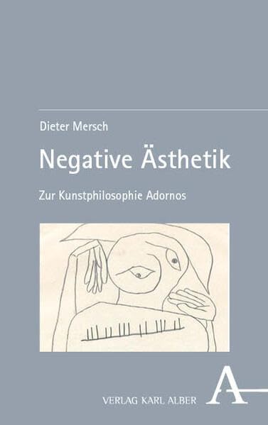 Negative Ästhetik: Zur Kunstphilosophie Adornos