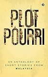 Plot Pourri: An Anthology of Short Stories from Malaysia