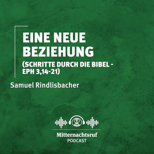 Eine neue Beziehung (Schritte durch die Bibel - Epheser 3,14-21) | Samuel Rindlisbacher