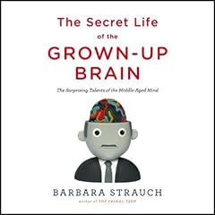 The Secret Life of the Grown-Up Brain Audiobook By Barbara Strauch cover art