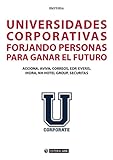  Universidades corporativas. Forjando personas para ganar el futuro (Manuales) (Spanish Edition)