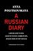 A Russian Diary: A Journalist's Final Account of Life, Corruption, and Death in Putin's Russia