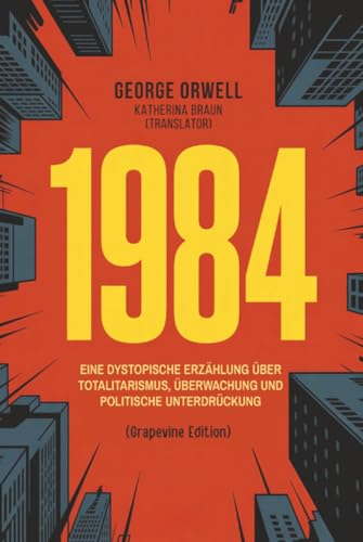 1984: Eine dystopische Erzählung über Totalitarismus, Überwachung und politische Unterdrückung (Grapevine edition)