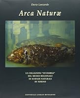 Arca Naturæ: Le collezioni "invisibili" del Museo regionale di Scienze Naturali di Torino 8837416709 Book Cover