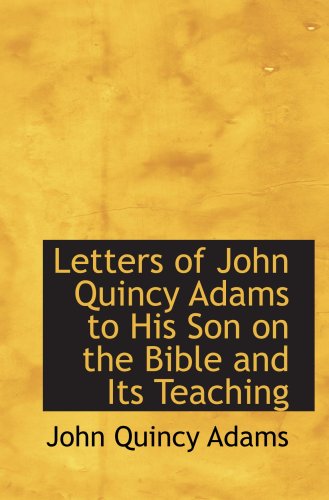 Amazon.com: Letters of John Quincy Adams to His Son on the Bible and ...