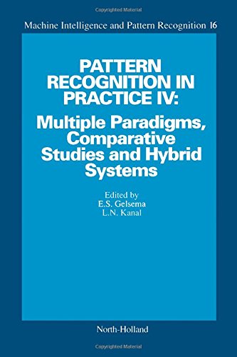 Pattern Recognition in Practice IV: Multiple Paradigms, Comparative Studies and Hybrid Systems - Proceedings of an International Workshop, Vlieland, ... Intelligence & Pattern Recognition S.)