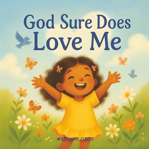 God Sure Does Loves Me: A Heartwarming Faith-Based Picture Book About Godfs Love for Little Ones