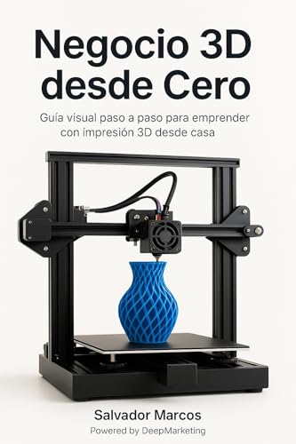 Negocio 3D desde Cero: Guía visual paso a paso para iniciar tu propio negocio con impresión 3D desde casa (Spanish Edition)