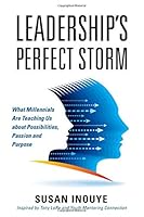 Leadership's Perfect Storm: What Millennials Are Teaching Us about Possibilities, Passion and Purpose 194527137X Book Cover