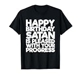 Happy Birthday Satan Is Pleased With Your Progress T-Shirt