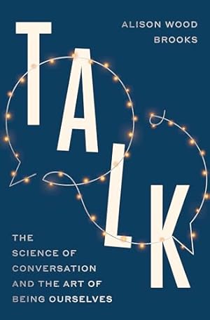 Talk: The Science of Conversation and the Art of Being Ourselves