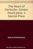 The Heart of Fairbanks: Golden Heart plaza. a Special Place B000KUENZ8 Book Cover