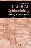 Clinical Epidemiology: The Study of the Outcome of Illness (Monographs in Epidemiology and Biostatistics)