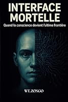 INTERFACE MORTELLE: Quand la conscience devient l'ultime frontière (French Edition) B0F62M6HMZ Book Cover