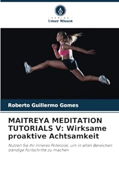 Maitreya Meditation Tutorials V: Wirksame proaktive Achtsamkeit
