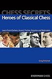 Chess Secrets: Heroes of Classical Chess: Learn From Carlsen, Anand, Fischer, Smyslov And Rubinstein