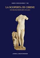 La Scoperta Di Cirene: Un Secolo Di Scavi 1913-2013. Cirene Atene d'Africa VIII 8891306428 Book Cover