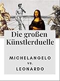  Die großen Künstlerduelle - Michelangelo vs. Leonardo