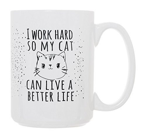 "I Work Hard So My Cat Can Live A Better Life" - Funny Millennial Pet Parent 15 Oz Double-Sided Coffee Tea Mug #TOP1