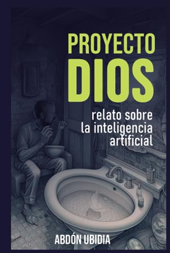 Proyecto Dios: Relato Sobre La Inteligencia Artificial Proyecto Dios: Relato Sobre La Inteligencia Artificial