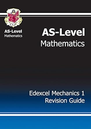 AS-Level Maths Edexcel Module Mechanics 1 Revision Guide